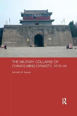 Der militärische Zusammenbruch von Chinas Ming-Dynastie, 1618-44 - The Military Collapse of China's Ming Dynasty, 1618-44