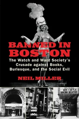 Verboten in Boston: Der Kreuzzug der Watch and Ward Society gegen Bücher, Burleske und das soziale Übel - Banned in Boston: The Watch and Ward Society's Crusade against Books, Burlesque, and the Social Evil