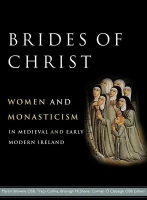 Bräute Christi: Frauen und Mönchtum im mittelalterlichen und frühneuzeitlichen Irland - Brides of Christ: Women and Monasticism in Medieval and Early Modern Ireland