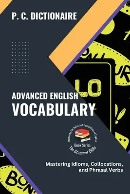 Englischer Wortschatz für Fortgeschrittene: Idiome, Kollokationen und Phrasal Verbs beherrschen - Advanced English Vocabulary: Mastering Idioms, Collocations, and Phrasal Verbs