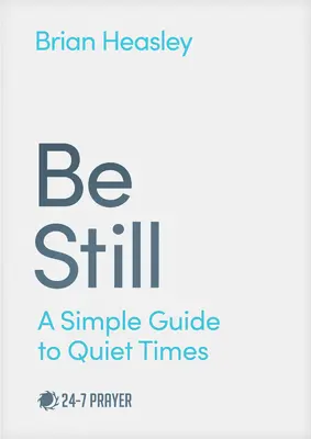 Sei still: Ein einfacher Leitfaden für stille Zeiten - Be Still: A Simple Guide to Quiet Times