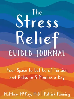 Das Stress Relief Guided Journal: Ihr Raum zum Loslassen von Spannungen und Entspannen in 5 Minuten pro Tag - The Stress Relief Guided Journal: Your Space to Let Go of Tension and Relax in 5 Minutes a Day