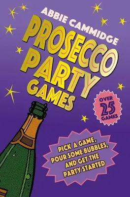 Prosecco-Party-Spiele: Wählen Sie ein Spiel aus, schenken Sie ein paar Seifenblasen ein, und die Party kann beginnen - Prosecco Party Games: Pick a Game, Pour Some Bubbles, and Get the Party Started