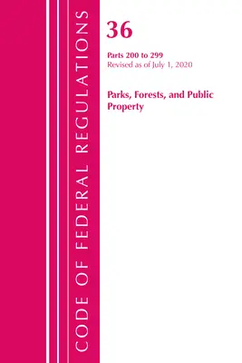 Code of Federal Regulations, Title 36 Parks, Forests, and Public Property 200-299, revidiert ab 1. Juli 2020 (Office of the Federal Register (U S )) - Code of Federal Regulations, Title 36 Parks, Forests, and Public Property 200-299, Revised as of July 1, 2020 (Office of the Federal Register (U S ))