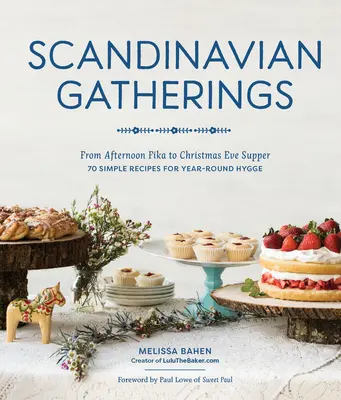 Skandinavische Versammlungen: Von der Fika am Nachmittag bis zum Abendessen an Heiligabend: 70 einfache Rezepte für das ganze Jahr über Hy Gge - Scandinavian Gatherings: From Afternoon Fika to Christmas Eve Supper: 70 Simple Recipes for Year-Round Hy Gge