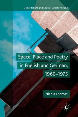 Raum, Ort und Poesie in Englisch und Deutsch, 1960-1975 - Space, Place and Poetry in English and German, 1960-1975