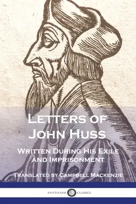 Briefe von Johannes Huss aus der Zeit seiner Verbannung und Gefangenschaft - Letters of John Huss Written During His Exile and Imprisonment