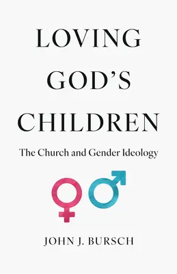 Gottes Kinder lieben: Die Kirche und die Gender-Ideologie - Loving God's Children: The Church and Gender Ideology