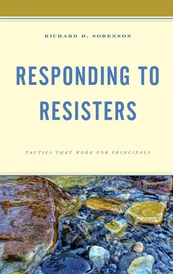 Auf Widerständler reagieren: Taktiken, die für Schulleiter funktionieren - Responding to Resisters: Tactics that Work for Principals