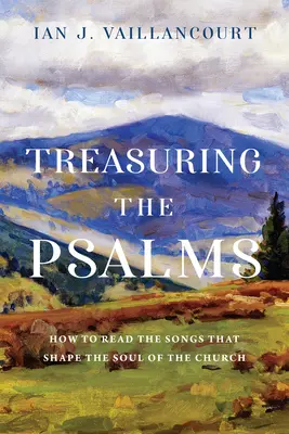 Der Schatz der Psalmen: Wie man die Lieder liest, die die Seele der Kirche formen - Treasuring the Psalms: How to Read the Songs That Shape the Soul of the Church