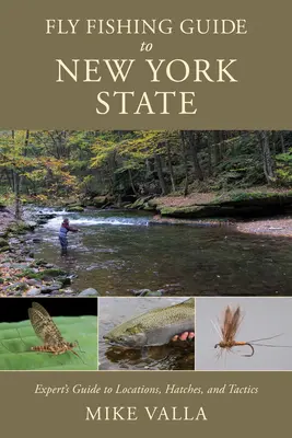 Fliegenfischerführer für den Bundesstaat New York: Leitfaden für Experten zu Orten, Schlupfwinkeln und Taktiken - Fly Fishing Guide to New York State: Experts' Guide to Locations, Hatches, and Tactics