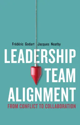 Ausrichtung von Führungsteams: Vom Konflikt zur Zusammenarbeit - Leadership Team Alignment: From Conflict to Collaboration