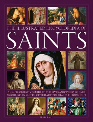 Die illustrierte Enzyklopädie der Heiligen: Ein maßgeblicher Leitfaden für das Leben und die Werke von über 300 christlichen Heiligen - The Illustrated Encyclopedia of Saints: An Authoritative Guide to the Lives and Works of Over 300 Christian Saints