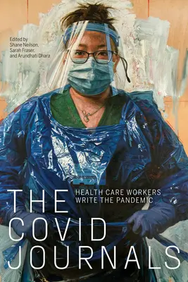 Die Covid-Tagebücher: Mitarbeiter des Gesundheitswesens schreiben die Pandemie auf - The Covid Journals: Health Care Workers Write the Pandemic