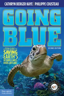 Going Blue: Ein Leitfaden für Teenager zur Rettung der Ozeane, Seen, Flüsse und Feuchtgebiete der Erde, 2. - Going Blue: A Teen Guide to Saving Earth's Ocean, Lakes, Rivers & Wetlands, 2nd Edition