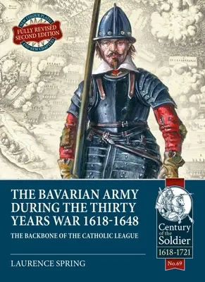 Die bayerische Armee im Dreißigjährigen Krieg, 1618-1648: Das Rückgrat der Katholischen Liga - The Bavarian Army During the Thirty Years War, 1618-1648: The Backbone of the Catholic League