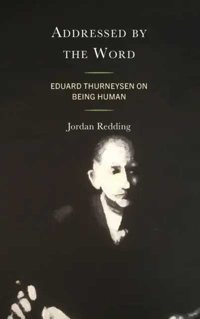 Angesprochen durch das Wort: Eduard Thurneysen über das Menschsein - Addressed by the Word: Eduard Thurneysen on Being Human