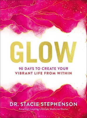 Strahlen: 90 Tage, um Ihr pulsierendes Leben von innen heraus zu gestalten - Glow: 90 Days to Create Your Vibrant Life from Within