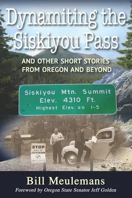 Die Dynamisierung des Siskiyou-Passes: Und andere Kurzgeschichten aus Oregon und darüber hinaus - Dynamiting the Siskiyou Pass: And Other Short Stories from Oregon and Beyond