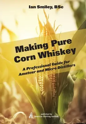 Herstellung von reinem Mais-Whiskey - Making Pure Corn Whiskey
