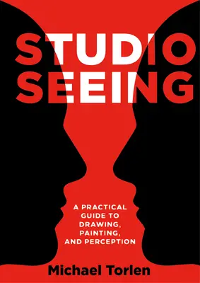 Studio Sehen: Ein praktischer Leitfaden zum Zeichnen, Malen und Wahrnehmen - Studio Seeing: A Practical Guide to Drawing, Painting, and Perception