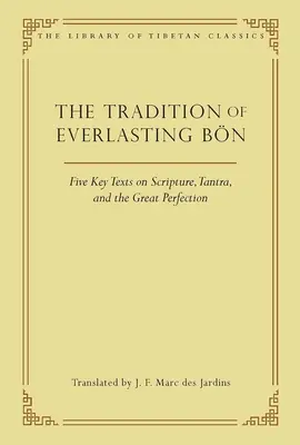 Die Tradition des Ewigen Bn: Fünf Schlüsseltexte zu Schrift, Tantra und der Großen Vollkommenheit - The Tradition of Everlasting Bn: Five Key Texts on Scripture, Tantra, and the Great Perfection