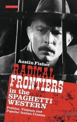 Radikale Grenzen im Spaghetti-Western: Politik, Gewalt und das populäre italienische Kino - Radical Frontiers in the Spaghetti Western: Politics, Violence and Popular Italian Cinema