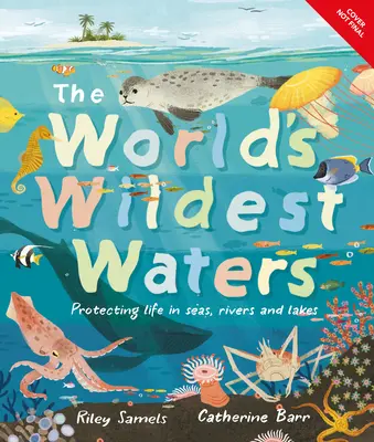 Die wildesten Gewässer der Welt: Der Schutz des Lebens in Meeren, Flüssen und Seen - The World's Wildest Waters: Protecting Life in Seas, Rivers, and Lakes