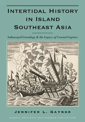 Die Geschichte der Gezeiten im südostasiatischen Inselreich: Untergetauchte Genealogie und das Erbe der Küsteneroberung - Intertidal History in Island Southeast Asia: Submerged Genealogy and the Legacy of Coastal Capture