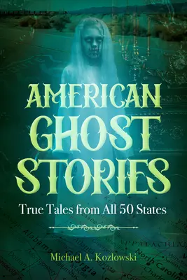 Amerikanische Geistergeschichten: Wahre Geschichten aus allen 50 Staaten - American Ghost Stories: True Tales from All 50 States