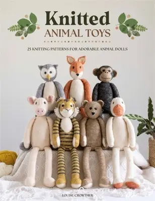 Gestrickte Tierspielzeuge: 25 Strickmuster für niedliche Tierpuppen - Knitted Animal Toys: 25 Knitting Patterns for Adorable Animal Dolls