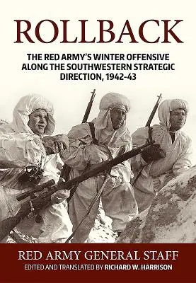 Rollback: Die Winteroffensive der Roten Armee entlang der südwestlichen strategischen Linie, 1942-43 - Rollback: The Red Army's Winter Offensive Along the Southwestern Strategic Direction, 1942-43