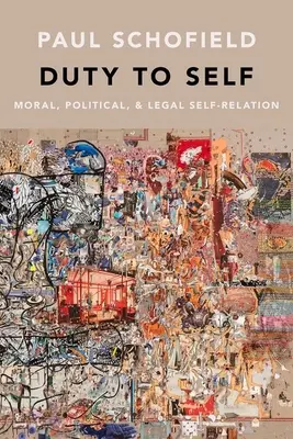 Selbstverpflichtung: Moralische, politische und rechtliche Selbstbezüglichkeit - Duty to Self: Moral, Political, and Legal Self-Relation