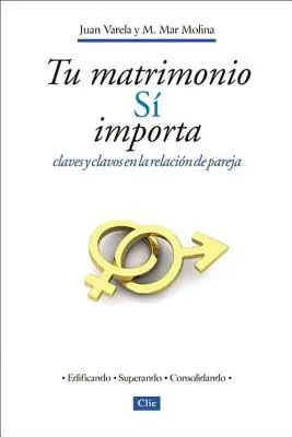 Tu Matrimonio S Importa: Claves Y Clavos En La Relacin de Pareja = Deine Ehe spielt eine Rolle - Tu Matrimonio S Importa: Claves Y Clavos En La Relacin de Pareja = Your Marriage Does Matter