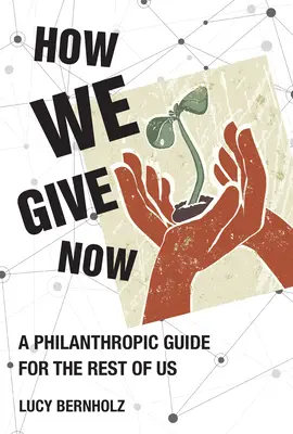 Wie wir jetzt spenden: Ein philanthropischer Leitfaden für den Rest von uns - How We Give Now: A Philanthropic Guide for the Rest of Us