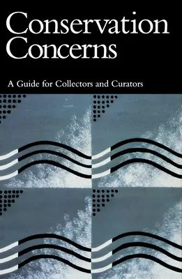Bedenken hinsichtlich der Konservierung: Ein Leitfaden für Sammler und Kuratoren - Conservation Concerns: A Guide for Collectors and Curators