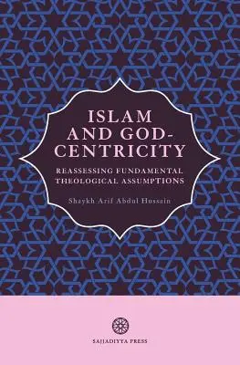 Der Islam und die Gottesbezogenheit: Eine Neubewertung grundlegender theologischer Annahmen - Islam and God-Centricity: Reassessing Fundamental Theological Assumptions