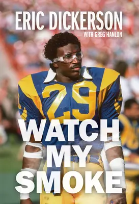 Watch My Smoke: Die Geschichte von Eric Dickerson - Watch My Smoke: The Eric Dickerson Story