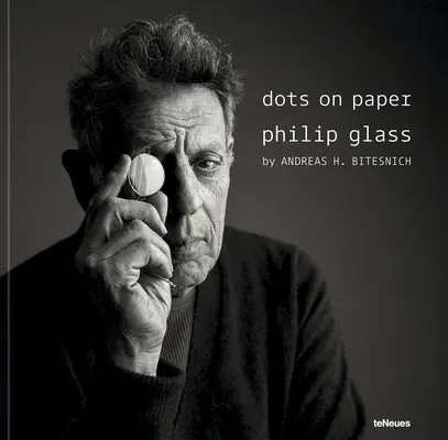 Dots on Paper: Philip Glass von Andreas H. Bitesnich - Dots on Paper: Philip Glass by Andreas H. Bitesnich