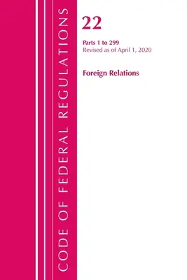 Code of Federal Regulations, Title 22 Foreign Relations 1-299, überarbeitet am 1. April 2020 (Office of the Federal Register (U S )) - Code of Federal Regulations, Title 22 Foreign Relations 1-299, Revised as of April 1, 2020 (Office of the Federal Register (U S ))