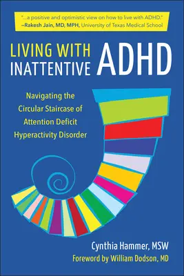 Leben mit unaufmerksamer ADHS: Die kreisförmige Treppe der Aufmerksamkeitsdefizit-Hyperaktivitätsstörung erklimmen - Living with Inattentive ADHD: Climbing the Circular Staircase of Attention Deficit Hyperactivity Disorder