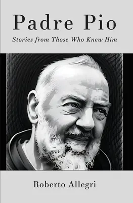 Pater Pio: Geschichten von denen, die ihn kannten - Padre Pio: Stories From Those Who Knew Him