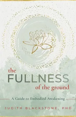 Die Fülle des Bodens: Ein Leitfaden für das verkörperte Erwachen - The Fullness of the Ground: A Guide to Embodied Awakening