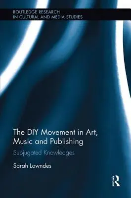 Die DIY-Bewegung in Kunst, Musik und Verlagswesen: Unterworfenes Wissen - The DIY Movement in Art, Music and Publishing: Subjugated Knowledges