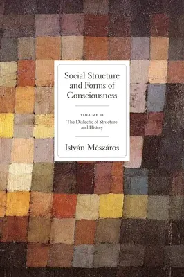 Sozialstruktur und Bewusstseinsformen, Band 2: Die Dialektik von Struktur und Geschichte - Social Structure and Forms of Conciousness, Volume 2: The Dialectic of Structure and History