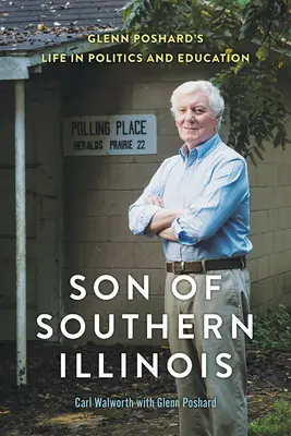 Sohn des südlichen Illinois: Glenn Poshards Leben in Politik und Bildung - Son of Southern Illinois: Glenn Poshard's Life in Politics and Education