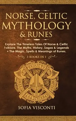 Nordische, keltische Mythologie und Runen: Erforschen Sie die zeitlosen Geschichten der nordischen und keltischen Folklore, die Mythen, die Geschichte, die Sagen und Legenden + die Magie, die Zaubersprüche und die Bedeutung - Norse, Celtic Mythology & Runes: Explore The Timeless Tales Of Norse & Celtic Folklore, The Myths, History, Sagas & Legends + The Magic, Spells & Mean