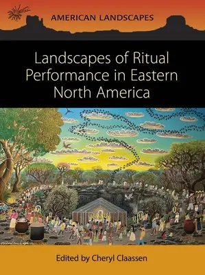 Landschaften ritueller Handlungen im östlichen Nordamerika - Landscapes of Ritual Performance in Eastern North America