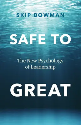 Sicher zu Großem: Die neue Psychologie der Führung - Safe to Great: The New Psychology of Leadership