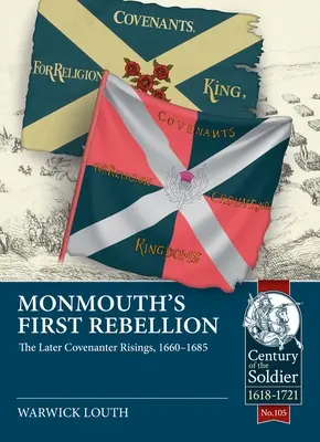 Die erste Rebellion von Monmouth: Die späteren Aufstände der Covenanter, 1660-1685 - Monmouth's First Rebellion: The Later Covenanter Risings, 1660-1685